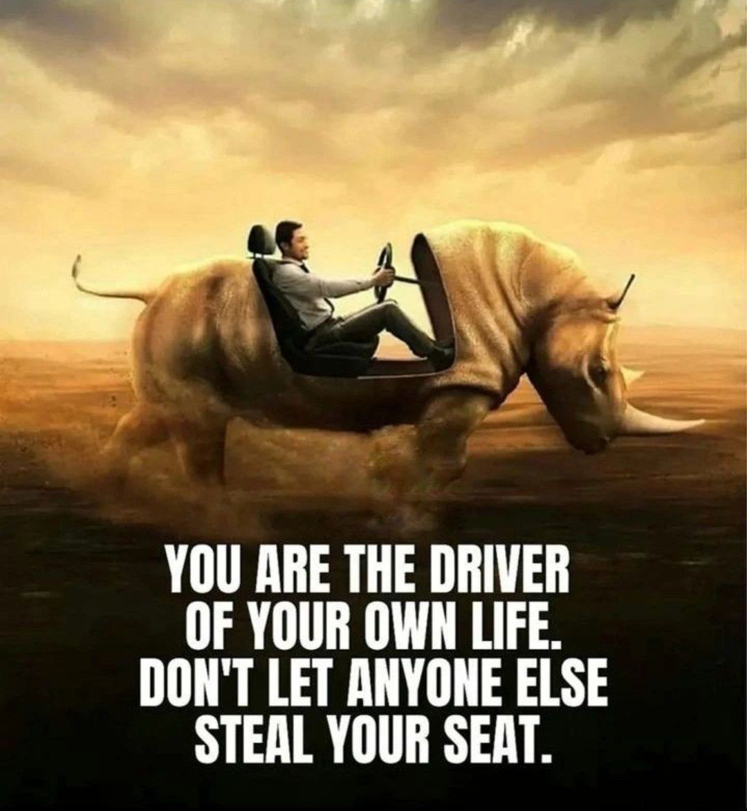 Morning thought 🌄

YOU ARE THE DRIVER OF YOUR OWN LIFE. DON'T LET ANYONE ELSE STEAL YOUR SEAT.