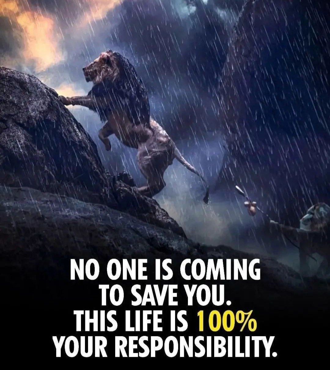 Morning thought 🌄

NO ONE IS COMING TO SAVE YOU. THIS LIFE IS 100% YOUR RESPONSIBILITY.